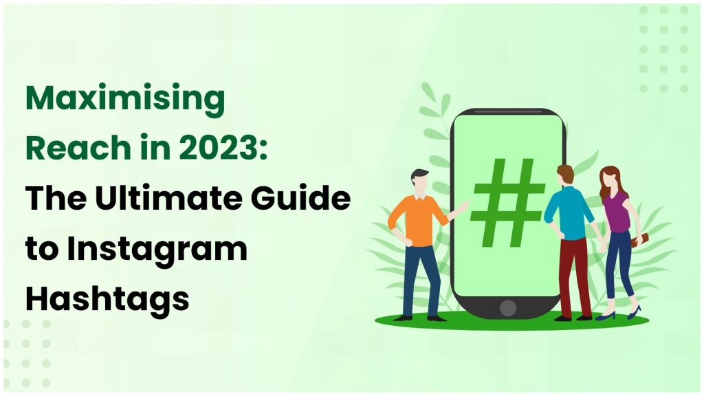 Maximising Reach In 2023 The Ultimate Guide To Instagram Hashtags 